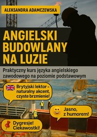 Angielski budowlany na luzie. Praktyczny kurs języka angielskiego zawodowego na poziomie podstawowym. - Aleksandra Adamczewska - ebook