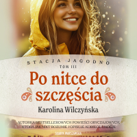 Stacja Jagodno. Po nitce do szczęścia - Karolina Wilczyńska - audiobook