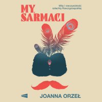 My, Sarmaci - Joanna Orzeł - audiobook