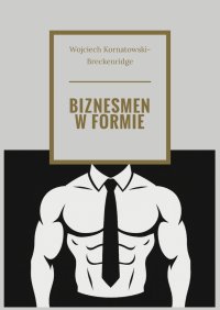 BIZNESMEN W FORMIE - Wojciech Kornatowski-Breckenridge - ebook