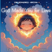 God Made You for Love: Every Page a Hug from Heaven - Ewa Jedynowicz-Hrycyna - ebook