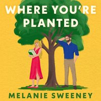 Where You're Planted - Melanie Sweeney - audiobook