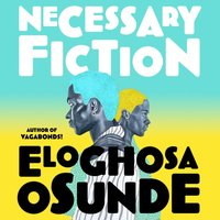 Necessary Fiction - Eloghosa Osunde - audiobook
