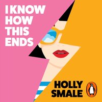 I Know How This Ends - Holly Smale - audiobook