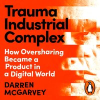 Trauma Industrial Complex - Darren McGarvey - audiobook