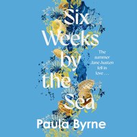 Six Weeks by the Sea - Paula Byrne - audiobook