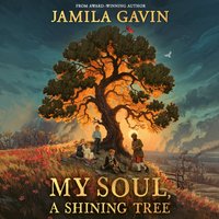 My Soul, A Shining Tree - Jamila Gavin - audiobook