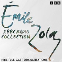 Emile Zola: A BBC Radio Drama Collection - Emile Zola - audiobook
