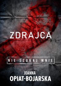 Zdrajca. Nie szukaj mnie. Tom II - Joanna Opiat - Bojarska - ebook