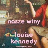 Nasze winy - Louise Kennedy - audiobook