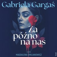 Za późno na nas - Gabriela Gargaś - audiobook