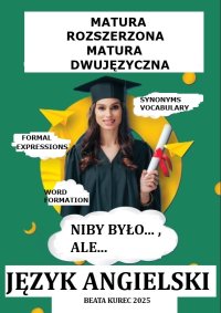 Matura rozszerzona i dwujęzyczna język angielski niby było..., ale... - Beata Kurec - ebook