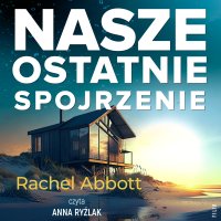 Nasze ostatnie spojrzenie - Rachel Abbott - audiobook