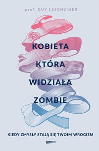 Kobieta, która widziała zombie. Kiedy zmysły stają się twoim wrogiem - Guy Leschziner - ebook