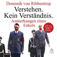 Verstehen. Kein Verständnis. - Dominik von Ribbentrop - audiobook