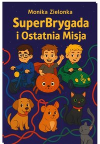 SuperBrygada i Ostatnia Misja - Monika Zielonka - ebook