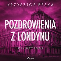 Stanisław Berg. Część 2. Pozdrowienia z Londynu - Krzysztof Beśka - audiobook
