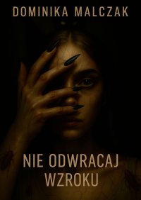 Nie odwracaj wzroku - Dominika Malczak - ebook
