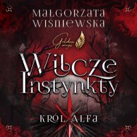 Wilcze instynkty. Król Alfa - Małgorzata Wiśniewska - audiobook
