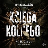 Księga Koli'ego. Trylogia Szańców. Tom 1 - M.R. Carey - audiobook