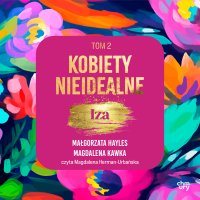 Kobiety nieidealne. Iza. Tom 2 - Magdalena Kawka - audiobook