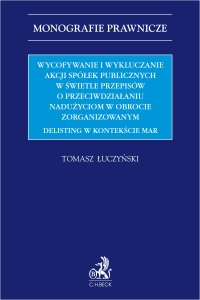Wycofywanie i wykluczanie akcji spółek publicznych w świetle przepisów o przeciwdziałaniu nadużyciom w obrocie zorganizowanym. Delisting w kontekście MAR - Tomasz Łuczyński - ebook