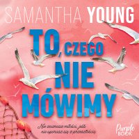To, czego nie mówimy - Samantha Young - audiobook