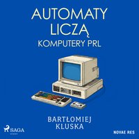 Automaty liczą. Komputery PRL - Bartłomiej Kluska - audiobook