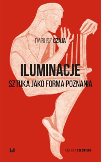 Iluminacje. Sztuka jako forma poznania - Dariusz Czaja - ebook
