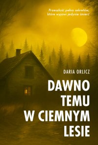 Dawno temu w ciemnym lesie - Daria Orlicz - ebook
