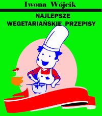 Najlepsze Wegetariańskie Przepisy - Iwona Wójcik - ebook