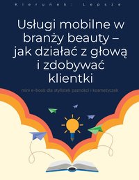 mini e-book: Usługi mobilne w branży beauty - jak działać z głową i zdobywać klientki - Paweł Kapcia - ebook