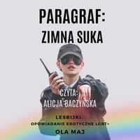 Paragraf. Zimna suka. Lesbijki. Opowiadanie erotyczne LGBT+ - Ola Maj - audiobook
