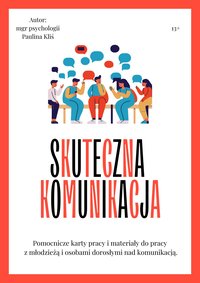 Skuteczna komunikacja - pomocnicze karty pracy i materiały do pracy z młodzieżą i dorosłymi nad komunikacją - Paulina Kliś - ebook