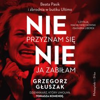 Nie przyznam się, nie ja zabiłam - Grzegorz Głuszak - audiobook