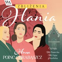 Zbliżenia. Hania - Anna Poinc-Chrabąszcz - audiobook