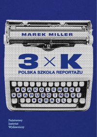 3xK. Polska szkoła reportażu - Marek Miller - ebook