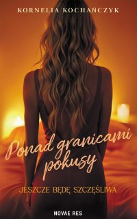 Ponad granicami pokusy. Jeszcze będę szczęśliwa - Kornelia Kochańczyk - ebook