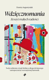 Wdzięcznomania. Zeszyt małych radości - Dorota Augustyniak - ebook