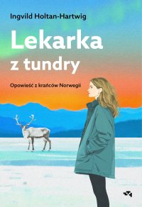 Lekarka z tundry. Opowieść z krańców Norwegii - Ingvild Holtan-Hartwig - ebook