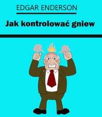 Jak kontrolować gniew - Edgar Enderson - ebook
