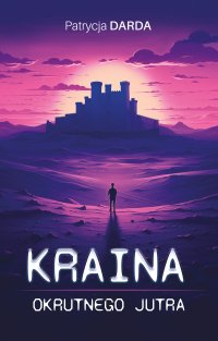Kraina okrutnego jutra - Patrycja Darda - ebook