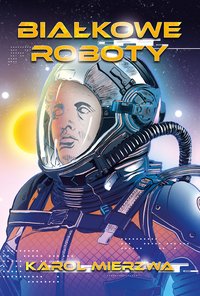 Białkowe Roboty - Karol Mierzwa - ebook