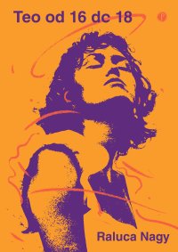 Teo od 16 do 18 - Raluca Nagy - ebook