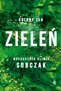 Kolory zła. Zieleń. Tom 6 - Małgorzata Oliwia Sobczak - ebook