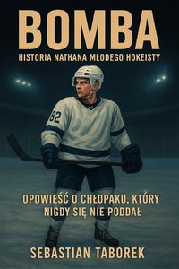 "BOMBA – Historia Nathana, młodego hokeisty - Serce na Tafli” - Sebastian Taborek - ebook