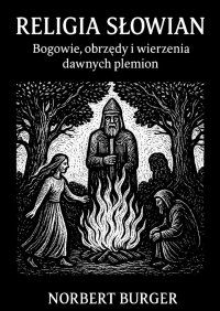 RELIGIA SŁOWIAN. Bogowie, obrzędy i wierzenia dawnych plemion - Norbert Burger - ebook