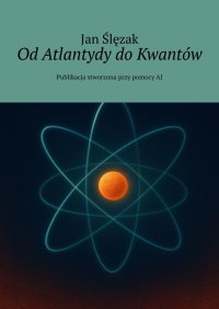 Od Atlantydy do Kwantów - Jan Ślęzak - ebook