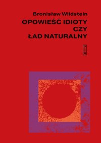 Opowieść idioty czy ład naturalny - Bronisław Wildstein - ebook