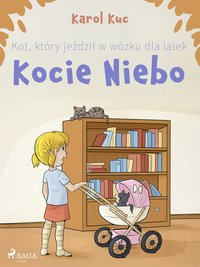 Kot, który jeździł w wózku dla lalek. Kocie Niebo - Karol Kuc - ebook